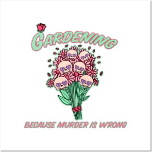 Gardening Because Murder Is Wrong Posters and Art